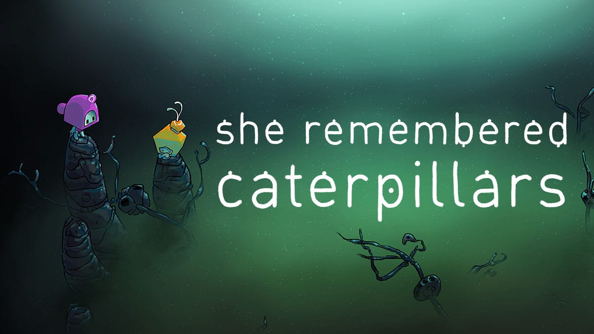 Get lt. She remembered Caterpillars.